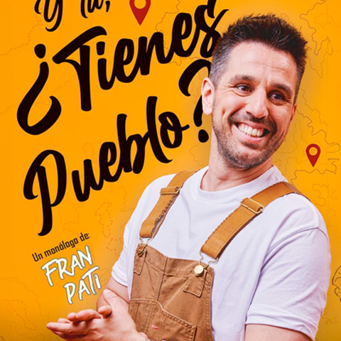 Y Tú, ¿Tienes Pueblo? - Fran Pati Madrid
