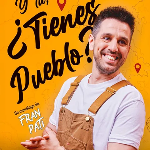 Y Tú, ¿Tienes Pueblo? - Fran Pati Madrid
